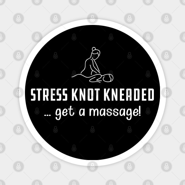 Massage Therapist - Stress knot kneaded ... get a massage! Magnet by KC Happy Shop